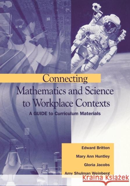 Connecting Mathematics and Science to Workplace Contexts: A Guide to Curriculum Materials Britton, Edward 9780803968677 Corwin Press - książka