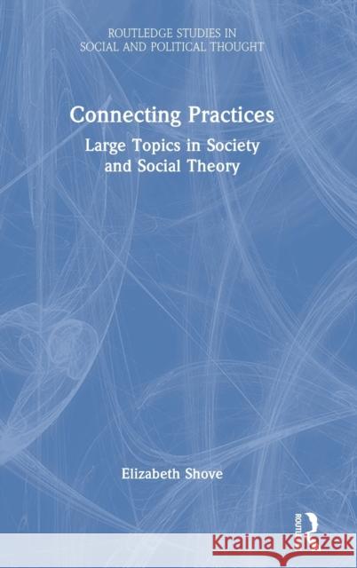 Connecting Practices: Large Topics in Society and Social Theory Shove, Elizabeth 9781032217765 Taylor & Francis Ltd - książka