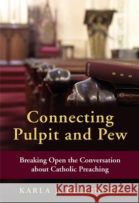 Connecting Pulpit and Pew: Breaking Open the Conversation about Catholic Preaching Karla J. Bellinger 9780814637692 Liturgical Press - książka