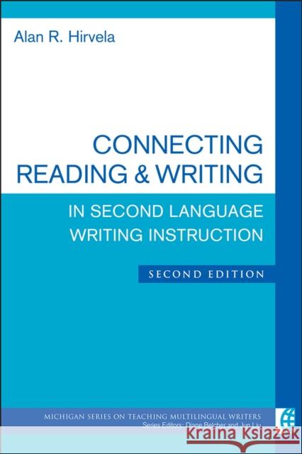 Connecting Reading & Writing in Second Language Writing Instruction Alan Hirvela 9780472036486 University of Michigan Press ELT - książka