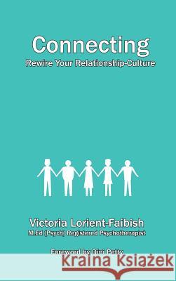 Connecting: Rewire Your Relationship-Culture Victoria Lorient-Faibish 9781988058078 Manor House Publishing Inc - książka