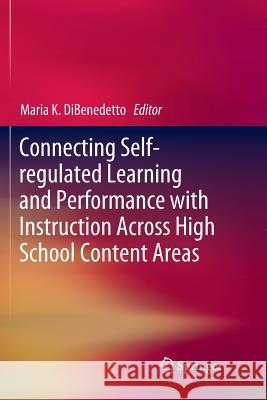 Connecting Self-Regulated Learning and Performance with Instruction Across High School Content Areas Dibenedetto, Maria K. 9783030081331 Springer - książka