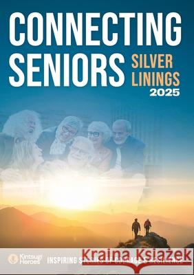 Connecting Seniors 2025 - Silver Linings Patty French Kate Smith Ian Westmoreland 9780645971972 Kintsugi Heroes - książka