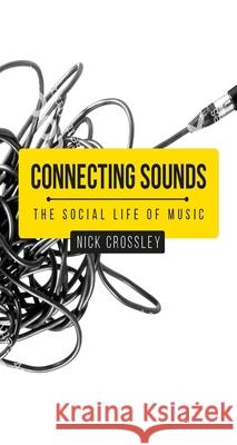 Connecting Sounds: The Social Life of Music Nick Crossley 9781526126016 Manchester University Press - książka