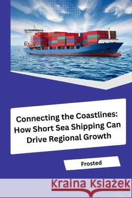 Connecting the Coastlines: How Short Sea Shipping Can Drive Regional Growth Matt 9783384232038 Tredition Gmbh - książka