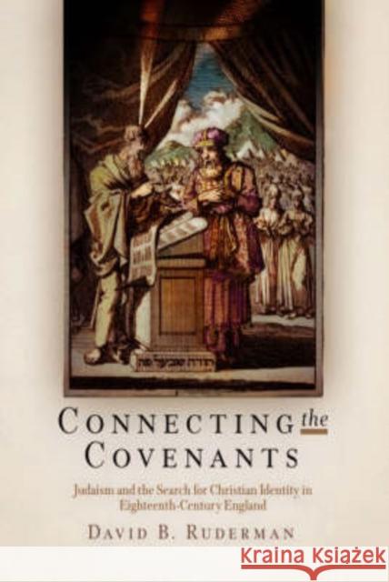 Connecting the Covenants: Judaism and the Search for Christian Identity in Eighteenth-Century England David B. Ruderman 9780812240160 University of Pennsylvania Press - książka