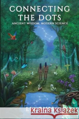 Connecting The Dots: Ancient Wisdom, Modern Science Lia Russ 9781736195703 Masked Path Publishing - książka