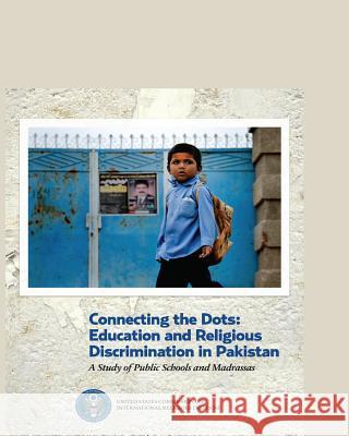 Connecting the Dots: Education and Religious Discrimination in Pakistan: A Study of Public Schools and Madrassas U. S. Co Internationa 9781492167938 Createspace - książka
