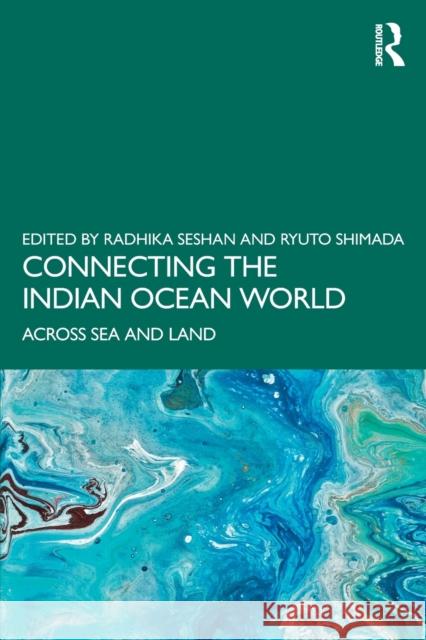 Connecting the Indian Ocean World: Across Sea and Land Seshan, Radhika 9781032439297 Taylor & Francis Ltd - książka