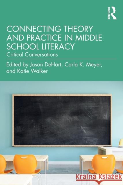 Connecting Theory and Practice in Middle School Literacy: Critical Conversations Jason Dehart Carla Meyer Katie Walker 9780367771829 Routledge - książka