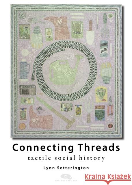 Connecting Threads: Tactile social history Lynn Setterington 9781739316051 Quickthorn - książka