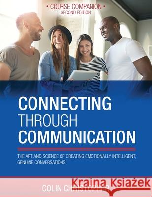 Connecting Through Communication: The Art and Science of Creating Emotionally Intelligent, Genuine Conversations Colin Christopher 9781999133511 Manchester House Pub. - książka