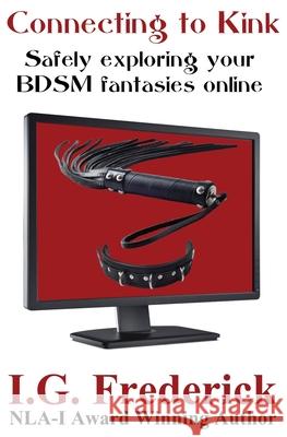 Connecting to Kink: Safely exploring your BDSM fantasies online Frederick, I. G. 9781937471392 Pussy Cat Press - książka