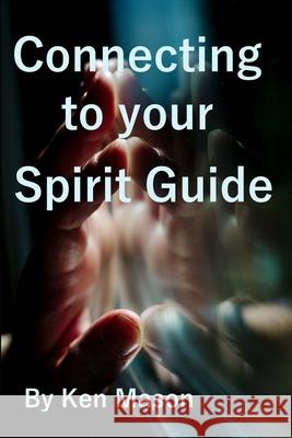 Connecting to your Spirit Guide Ken Mason, Monique Mason 9781300785927 Lulu.com - książka
