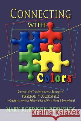 Connecting with Colors: Discover the Transformational Synergy of PERSONALITY COLOR STYLES to Create Harmonious Relationships at Work, Home & E Reynolds, Mary Robinson 9780962849671 Heart Publishing & Productions - książka