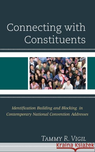 Connecting with Constituents: Identification Building and Blocking in Contemporary National Convention Addresses Tammy R. Vigil 9780739199039 Lexington Books - książka