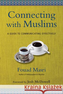 Connecting with Muslims: A Guide to Communicating Effectively Fouad Masri Josh McDowell 9780830844203 IVP Books - książka