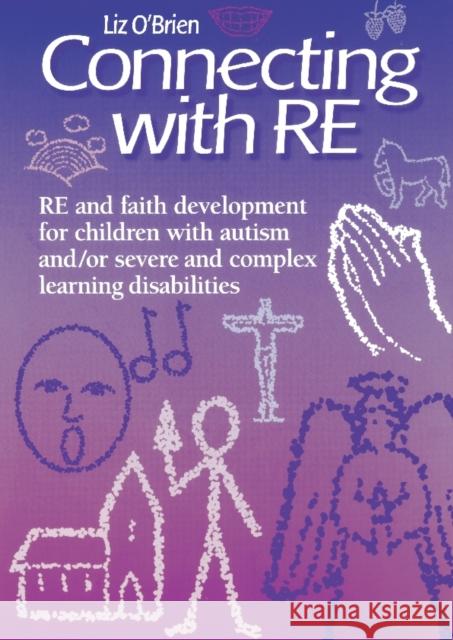 Connecting with Re: Re and Faith Development for Children with Autism And/Or Severe and Complex Learning Disabilities O'Brien, Liz 9780715142349 Canterbury Press - książka
