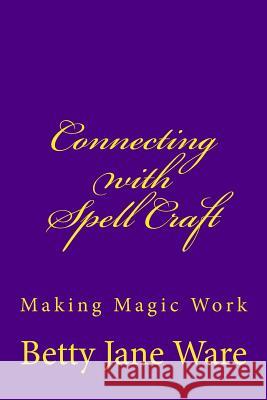 Connecting with Spell Craft Betty Jane Ware 9781518767852 Createspace - książka