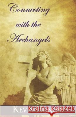 Connecting with the Archangels Kevin Hunter 9781484819944 Createspace - książka