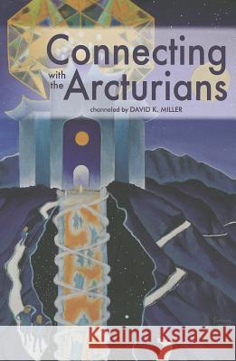 Connecting with the Arcturians David K. Miller 9781891824944 Light Technology Publications - książka