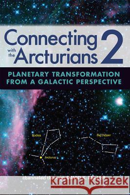 Connecting with the Arcturians 2: Planetary Transformation from a Galactic Perspective David K. Miller 9781622330522 Light Technology Publications - książka