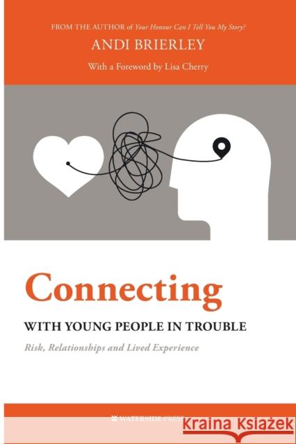 Connecting with Young People in Trouble: Risk, Relationships and Lived Experience Andi Brierley, Lisa Cherry 9781909976894 Waterside Press - książka