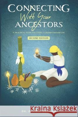 Connecting with Your Ancestors: A Practical Guide for Living a Destiny-Driven Life Asanee Brogan 9781737917038 Asanee 44 LLC - książka