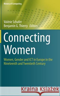 Connecting Women: Women, Gender and Ict in Europe in the Nineteenth and Twentieth Century Schafer, Valérie 9783319208367 Springer - książka