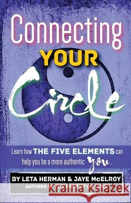 Connecting Your Circle: How the Five Elements can help you be a more authentic you McElroy, Jaye 9780991236619 Born Perfect Ink - książka