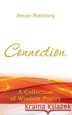 Connection: A Collection of Wisdom Poetry Renee Rothberg 9781511788250 Createspace Independent Publishing Platform - książka