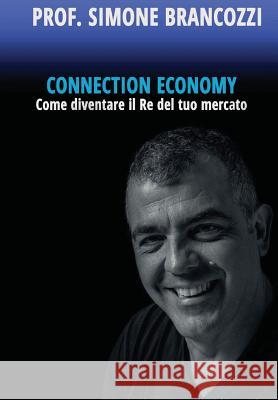 Connection Economy. Come diventare il re del tuo mercato Brancozzi, Simone 9788893061490 Bore Srl - książka