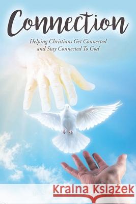 Connection: Helping Christians Get Connected and Stay Connected to God Jenifer Gutowski 9781098064815 Christian Faith - książka