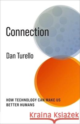 Connection: How Technology Can Make Us Better Humans Dan Turello 9780231220156 Columbia University Press - książka