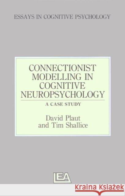 Connectionist Modelling in Cognitive Neuropsychology: A Case Study: A Special Issue of Cognitive Neuropsychology Plaut, David C. 9780863773365 Psychology Press (UK) - książka