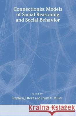 Connectionist Models of Social Reasoning and Social Behavior Read                                     Stephen J. Read Lynn C. Miller 9780805822151 Lawrence Erlbaum Associates - książka