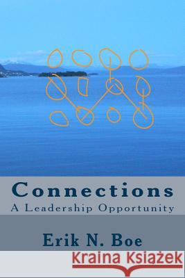 Connections: A Leadership Opportunity Erik N. Boe 9781516828050 Createspace - książka