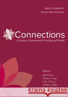 Connections: A Lectionary Commentary for Preaching and Worship: Year A, Volume 3, Season After Pentecost Joel B. Green Thomas G. Long Luke A. Powery 9780664262396 Westminster John Knox Press - książka