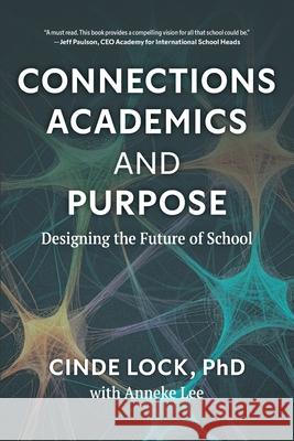 Connections, Academics, and Purpose: Designing the Future of School Cinde Lock Anneke Lee 9781038347602 FriesenPress - książka