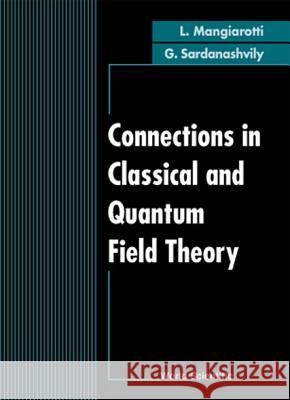 Connections in Classical and Quantum Field Theory Mangiarotti, Luigi 9789810220136 World Scientific Publishing Company - książka
