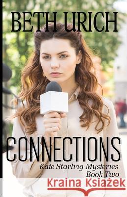 Connections: Kate Starling Mysteries Book Two Beth Urich 9781643902128 Zimbell House Publishing LLC - książka