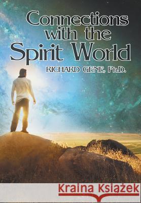 Connections with the Spirit World Richard Gene, PH D 9781631320200 Alive Books - książka