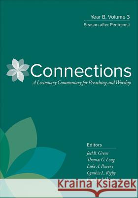 Connections: Year B, Volume 3: Season After Pentecost Joel B. Green Thomas G. Long Luke A. Powery 9780664262426 Westminster John Knox Press - książka