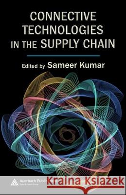 Connective Technologies in the Supply Chain Sameer Kumar 9781420043495 Auerbach Publications - książka