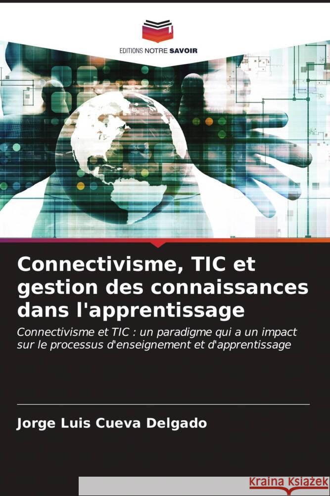 Connectivisme, TIC et gestion des connaissances dans l'apprentissage Cueva Delgado, Jorge Luis 9786206611530 Editions Notre Savoir - książka