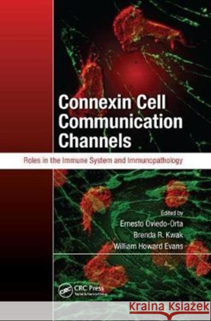 Connexin Cell Communication Channels: Roles in the Immune System and Immunopathology Ernesto Oviedo-Orta Brenda R. Kwak William Howard Evans 9781138199507 CRC Press - książka