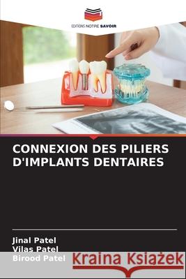Connexion Des Piliers d'Implants Dentaires Jinal Patel Vilas Patel Birood Patel 9786207763757 Editions Notre Savoir - książka