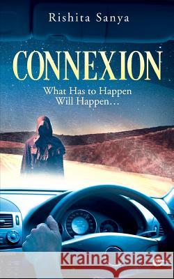 Connexion: What Has to Happen Will Happen... Rishita Sanya 9781642495188 Notion Press, Inc. - książka