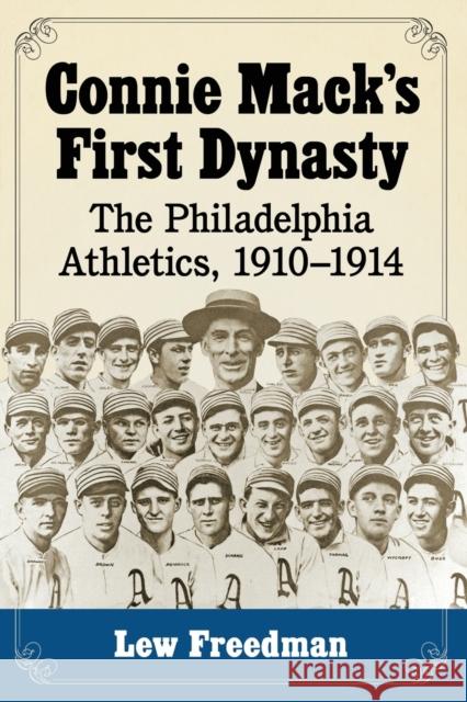 Connie Mack's First Dynasty: The Philadelphia Athletics, 1910-1914 Lew Freedman 9780786496273 McFarland & Company - książka