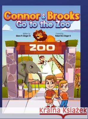 Connor and Brooks Go To The Zoo Glenn P Clinger, III, Robert M Clinger, II 9781678111380 Lulu.com - książka